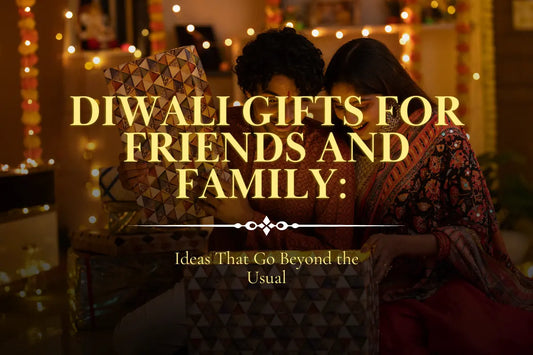 Diwali Gifts for Friends and Family: Ideas That Go Beyond the Usual