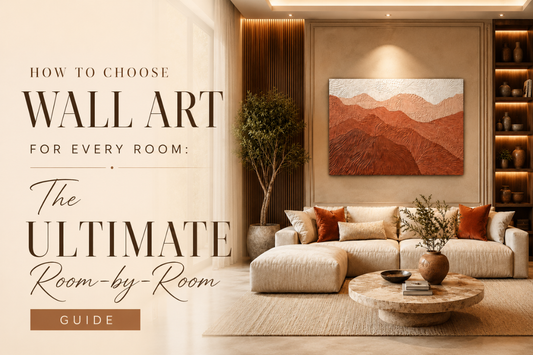 How to Choose Wall Art for Every Room: The Ultimate Room-by-Room Guide